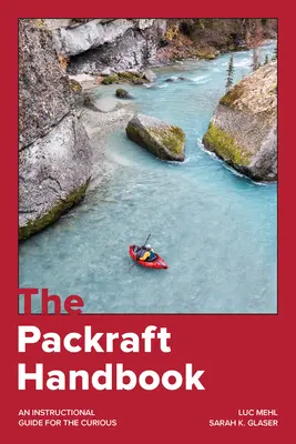 The Packraft Handbook (Príručka o baleniach): Inštruktážny sprievodca pre zvedavcov - The Packraft Handbook: An Instructional Guide for the Curious