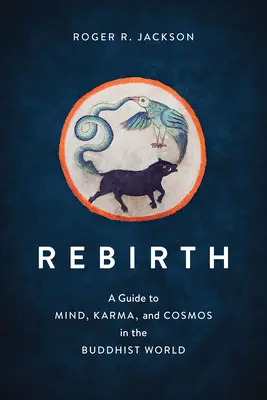 Znovuzrodenie: Znovuzrodenie: Sprievodca mysľou, karmou a vesmírom v budhistickom svete - Rebirth: A Guide to Mind, Karma, and Cosmos in the Buddhist World
