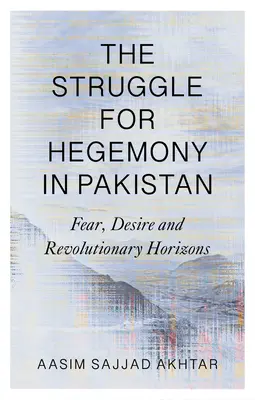 Boj o hegemóniu v Pakistane: Strach, túžba a revolučné horizonty - The Struggle for Hegemony in Pakistan: Fear, Desire and Revolutionary Horizons