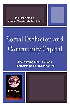 Sociálne vylúčenie a komunitný kapitál: Chýbajúci článok v globálnych partnerstvách v oblasti zdravia pre všetkých - Social Exclusion and Community Capital: The Missing Link in Global Partnerships of Health for All