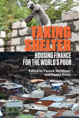 Úkryt: Financie na bývanie pre chudobných vo svete - Taking Shelter: Housing Finance for the World's Poor