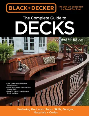 Black & Decker kompletný sprievodca pre terasy, 7. vydanie: 7. vydanie: Najnovšie náradie, zručnosti, návrhy, materiály a predpisy - Black & Decker the Complete Guide to Decks 7th Edition: Featuring the Latest Tools, Skills, Designs, Materials & Codes