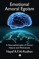 Emocionálny amorálny egoizmus: Neurophilosophy of Human Nature and Motivations (Neurofilozofia ľudskej povahy a motivácie) - Emotional Amoral Egoism: A Neurophilosophy of Human Nature and Motivations
