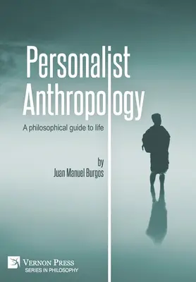 Personalistická antropológia: Filozofický sprievodca životom - Personalist Anthropology: A philosophical guide to life