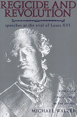 Regicida a revolúcia: Reči na procese s Ľudovítom XVI. - Regicide and Revolution: Speeches at the Trial of Louis XVI
