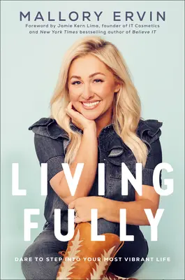 Žiť naplno: Odvážte sa vstúpiť do svojho najživšieho života - Living Fully: Dare to Step Into Your Most Vibrant Life