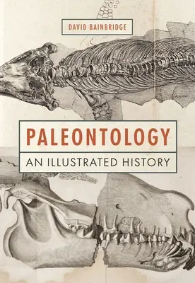 Paleontológia: Paleontológia: Ilustrované dejiny - Paleontology: An Illustrated History