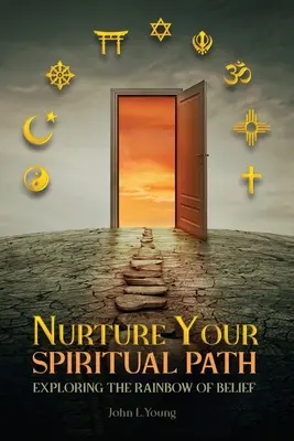 Pestujte svoju duchovnú cestu: Vydajte sa na duchovnú cestu: Skúmanie dúhy viery - Nurture Your Spiritual Path: Exploring the Rainbow of Belief