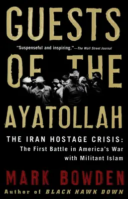 Hostia ajatolláha: Kríza s rukojemníkmi v Iráne: Prvá bitka v americkej vojne s militantným islamom - Guests of the Ayatollah: The Iran Hostage Crisis: The First Battle in America's War with Militant Islam