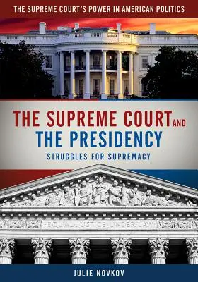Najvyšší súd a predsedníctvo: Zápasy o nadvládu - The Supreme Court and the Presidency: Struggles for Supremacy