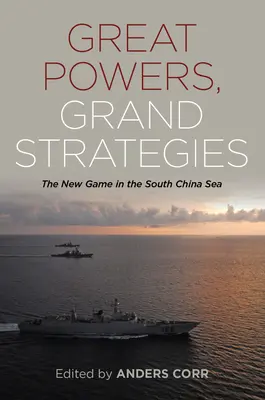 Veľké mocnosti Veľké stratégie: Nové hry v Juhočínskom mori - Great Powers Grand Strategies: The New Game in the South China Sea