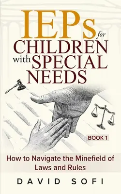IEP pre deti so špeciálnymi potrebami: Ako sa zorientovať v neprehľadnom poli zákonov a pravidiel (kniha 1) - IEPs for Children with Special Needs: How to Navigate the Minefield of Laws and Rules (Book 1)
