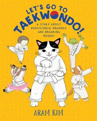 Poďme na taekwondo! Príbeh o vytrvalosti, odvahe a lámaní dosiek - Let's Go to Taekwondo!: A Story about Persistence, Bravery, and Breaking Boards