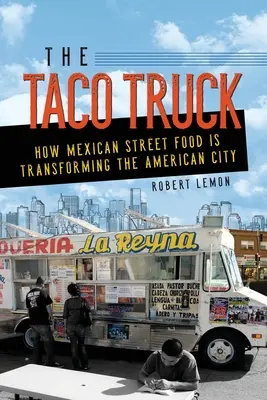 Taco Truck: Ako mexické pouličné jedlo mení americké mesto - The Taco Truck: How Mexican Street Food Is Transforming the American City