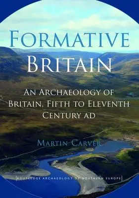Formujúca sa Británia: Archeológia Británie od piateho do jedenásteho storočia nášho letopočtu - Formative Britain: An Archaeology of Britain, Fifth to Eleventh Century AD