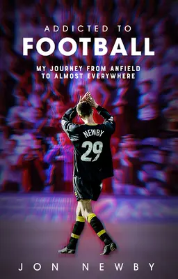 Závislosť na futbale: Cesta z Anfieldu takmer všade. - Addicted to Football: A Journey from Anfield to Almost Everywhere.