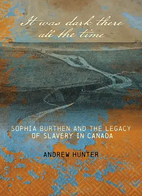 Stále tam bola tma: Sophia Burthenová a dedičstvo otroctva v Kanade - It Was Dark There All the Time: Sophia Burthen and the Legacy of Slavery in Canada