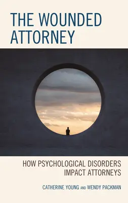 Zranený advokát: Ako psychické poruchy ovplyvňujú advokátov - The Wounded Attorney: How Psychological Disorders Impact Attorneys