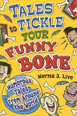 Príbehy, ktoré pošteklia vašu smiešnu kosť: Humorné príbehy z celého sveta - Tales to Tickle Your Funny Bone: Humorous Tales from Around the World