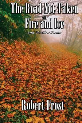 Cesta, po ktorej sa nechodí s ohňom a ľadom a 96 ďalších básní - The Road Not Taken with Fire and Ice and 96 other Poems