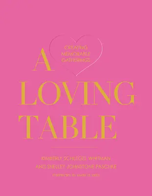 Láskyplný stôl: Stôl na nezabudnuteľné stretnutia - A Loving Table: Creating Memorable Gatherings