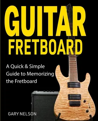 Gitarový hmatník: Rýchly a jednoduchý sprievodca zapamätaním si hmatníka - Guitar Fretboard: A Quick & Simple Guide to Memorizing the Fretboard