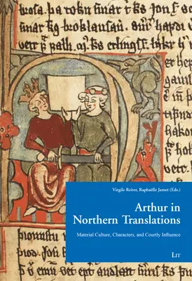 Arthur v severskom preklade: Hmotná kultúra, postavy a dvorský vplyv - Arthur in Northern Translation: Material Culture, Characters, and Courtly Influence
