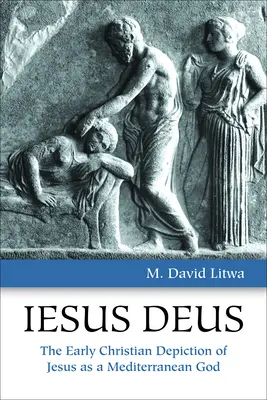 Iesus Deus: Raný kresťanský obraz Ježiša ako stredomorského Boha - Iesus Deus: The Early Christian Depiction of Jesus as a Mediterranean God