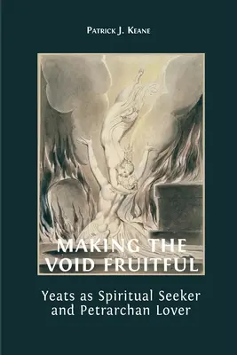 Zúrodnenie prázdnoty: Yeats ako duchovný hľadač a Petrarcov milenec - Making the Void Fruitful: Yeats as Spiritual Seeker and Petrarchan Lover
