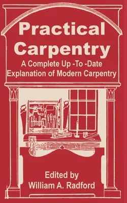 Praktické tesárstvo: Kompletný aktuálny výklad moderného tesárstva - Practical Carpentry: A Complete Up-To-Date Explanation of Modern Carpentry