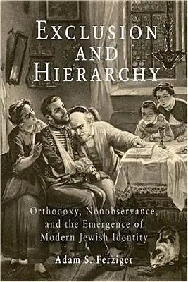 Vylúčenie a hierarchia: Ortodoxia, nedodržiavanie predpisov a vznik modernej židovskej identity - Exclusion and Hierarchy: Orthodoxy, Nonobservance, and the Emergence of Modern Jewish Identity