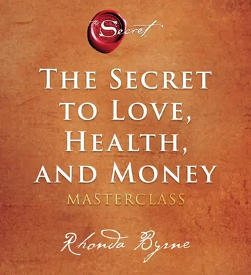 Tajomstvo lásky, zdravia a peňazí: A Masterclass - The Secret to Love, Health, and Money: A Masterclass