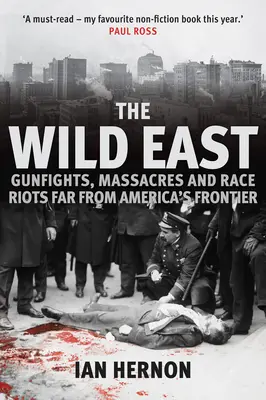 Divoký východ: Prestrelky, masakre a rasové nepokoje ďaleko od americkej hranice - The Wild East: Gunfights, Massacres and Race Riots Far from America's Frontier