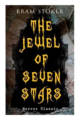 Klenot siedmich hviezd (hororová klasika): Napínavý príbeh o pokuse podivného vedca oživiť staroegyptskú múmiu - THE JEWEL OF SEVEN STARS (Horror Classic): Thrilling Tale of a Weird Scientist's Attempt to Revive an Ancient Egyptian Mummy