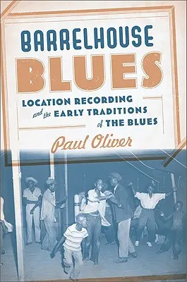 Barrelhouse Blues: Nahrávanie na mieste a prvé tradície blues - Barrelhouse Blues: Location Recording and the Early Traditions of the Blues