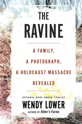 The Ravine: Rodina, fotografia, odhalený masaker počas holokaustu - The Ravine: A Family, a Photograph, a Holocaust Massacre Revealed