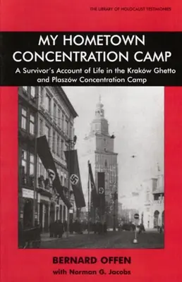 Môj rodný koncentračný tábor: Záznam preživšieho o živote v krakovskom gete a koncentračnom tábore Plaszow - My Hometown Concentration Camp: A Survivor's Account of Life in the Krakow Ghetto and Plaszow Concentration Camp