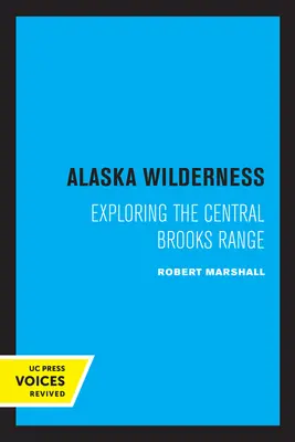 Aljašská divočina: Druhé vydanie: Skúmanie centrálneho pohoria Brooks Range - Alaska Wilderness: Exploring the Central Brooks Range, Second Edition