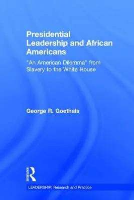 Prezidentské vodcovstvo a Afroameričania: Americká dilema od otroctva po Biely dom - Presidential Leadership and African Americans: An American Dilemma from Slavery to the White House
