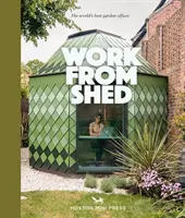 Práca z prístrešku - inšpiratívne záhradné kancelárie z celého sveta - Work From Shed - Inspirational garden offices from around the world