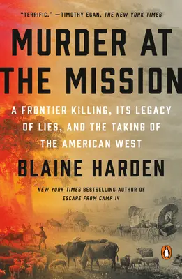 Vražda na misii: Vražda na hranici, dedičstvo lží a ovládnutie amerického Západu - Murder at the Mission: A Frontier Killing, Its Legacy of Lies, and the Taking of the American West