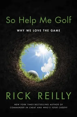 Tak mi pomôž golf: Prečo milujeme túto hru - So Help Me Golf: Why We Love the Game