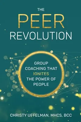 PEER Revolution: Skupinový koučing, ktorý podnecuje silu ľudí - The PEER Revolution: Group Coaching that Ignites the Power of People