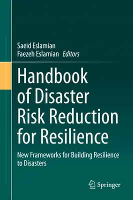 Príručka znižovania rizika katastrof pre odolnosť: Nové rámce na budovanie odolnosti voči katastrofám - Handbook of Disaster Risk Reduction for Resilience: New Frameworks for Building Resilience to Disasters