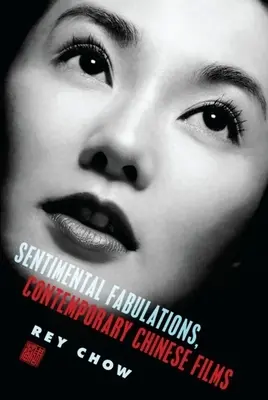 Sentimentálne fabulácie, súčasné čínske filmy: Attachment in the Age of Global Visibility - Sentimental Fabulations, Contemporary Chinese Films: Attachment in the Age of Global Visibility