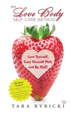 Metóda sebapokojenia tela láskou: Metóda: Milujte sa, správajte sa k sebe a buďte zdraví - The Love Body Self-Care Method: Love Yourself, Treat Yourself Well, and Be Well
