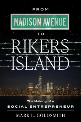 Z Madison Avenue na ostrov Rikers: Zrod sociálneho podnikateľa - From Madison Avenue to Rikers Island: The Making of a Social Entrepreneur