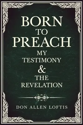 Zrodený na kázanie: Moje svedectvo a zjavenie - Born To Preach: My Testimony & The Revelation