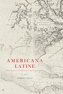 Americana Latine: Latinské momenty v dejinách Spojených štátov - Americana Latine: Latin Moments in the History of The United States