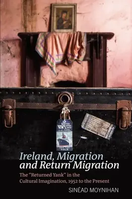 Írsko, migrácia a návratová migrácia: Vrátený Amík v kultúrnych predstavách, 1952 až súčasnosť - Ireland, Migration and Return Migration: The Returned Yank in the Cultural Imagination, 1952 to Present